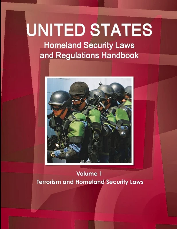 Us Homeland Security Laws and Regulations Handbook Volume 1 Terrorism and Homeland Security Laws