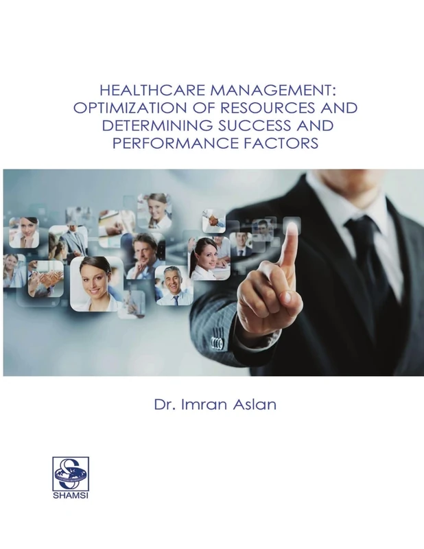 HEALTHCARE MANAGEMENT: OPTIMIZATION OF RESOURCES AND DETERMINING SUCCESS AND PERFORMANCE FACTORS