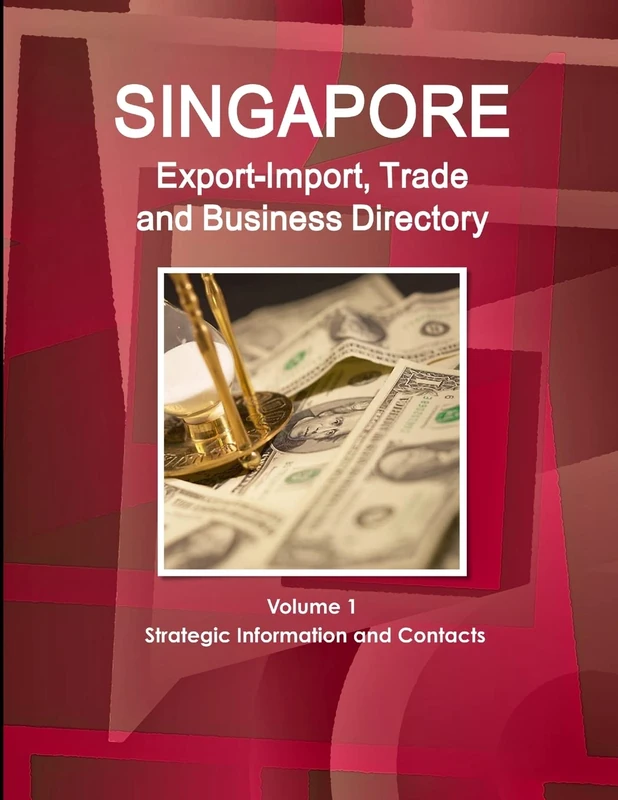 Singapore Export-Import, Trade and Business Directory Volume 1 Strategic Information and Contacts
