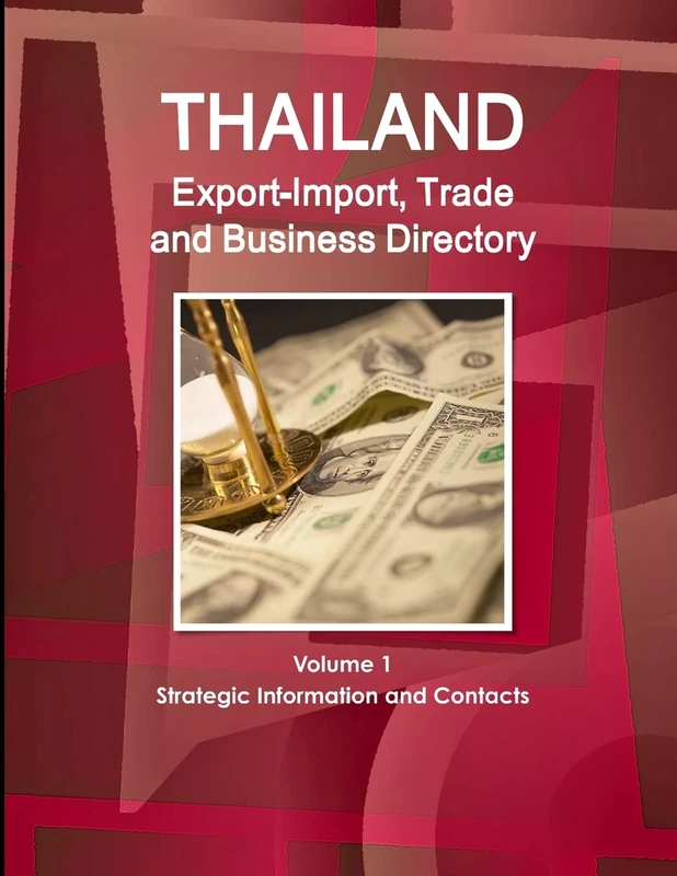 Thailand Export-Import, Trade and Business Directory Volume 1 Strategic Information and Contacts