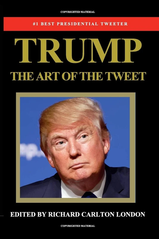 Trump - The Art of The Tweet: The President Elect In 140 Characters