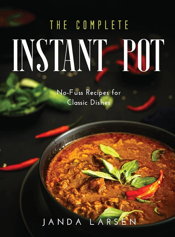 Complete Instant Pot: No-Fuss Recipes for Classic Dishes