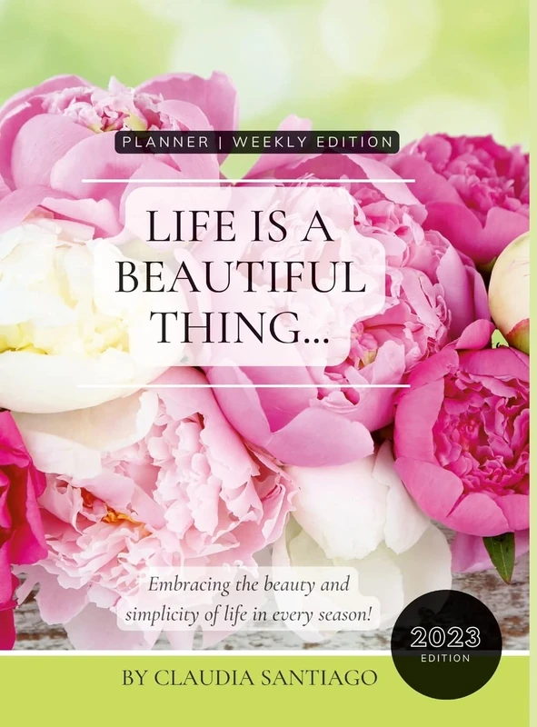 Life Is A Beautiful Thing - The Beauty of Peonies by Claudia Santiago: Embracing the Beauty and Simplicity of Life in Every Season 2023 Weekly Planner - Image 1
