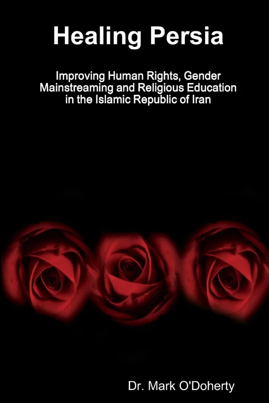 Healing Persia – Improving Human Rights, Gender Mainstreaming and Religious Education in the Islamic Republic of Iran