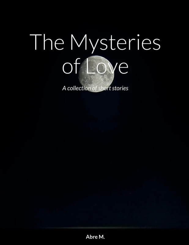 The Mysteries of Love: A collection of short stories
