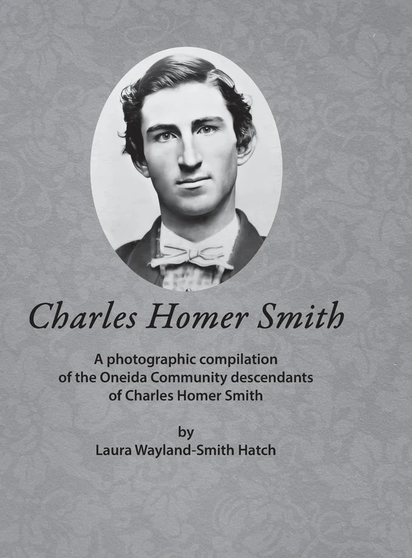Charles Homer Smith: A photographic compilation of the Oneida Community descendants of Charles Homer Smith - Image 1