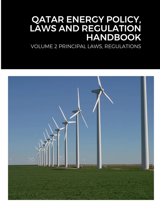 QATAR ENERGY POLICY, LAWS AND REGULATION HANDBOOK: VOLUME 2 PRINCIPAL LAWS, REGULATIONS