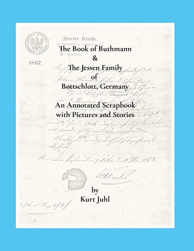The Book of Buthmann & The Jessens of Bottschlott, Germany: An Annotated Scrapbook in Pictures and Stories