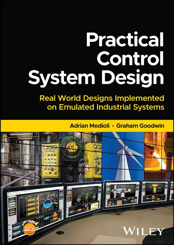 Practical Control System Design: Real World Designs Implemented on Emulated Industrial Systems