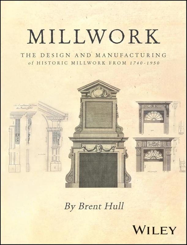 Millwork: The Design and Manufacturing of Historic Millwork from 1740 - 1950 - Image 1