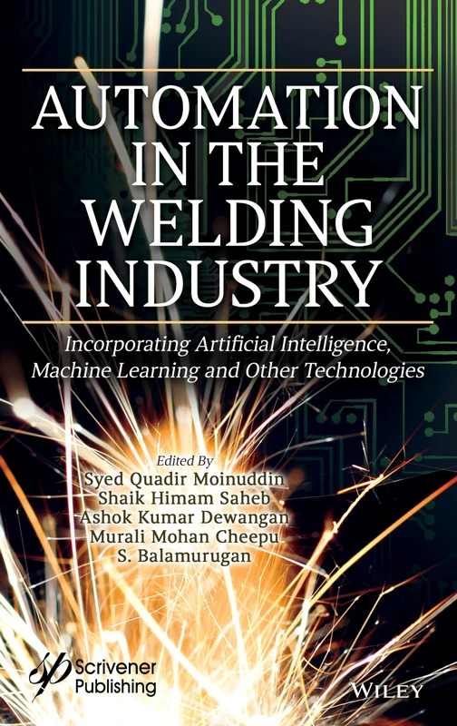 Automation in the Welding Industry: Incorporating Artificial Intelligence, Machine Learning and Other Technologies (Industry 5.0 Transformation Applications)