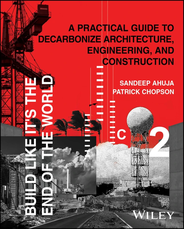 Build Like It's the End of the World: A Practical Guide to Decarbonize Architecture, Engineering, and Construction