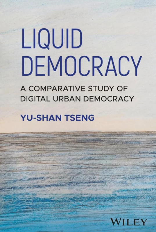Liquid Democracy: A Comparative Study of Digital Urban Democracy (Antipode Book Series)