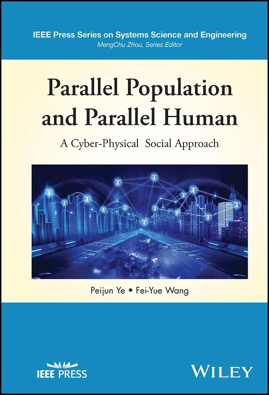 Parallel Population and Parallel Human: A Cyber-Physical Social Approach (IEEE Press Series on Systems Science and Engineering)