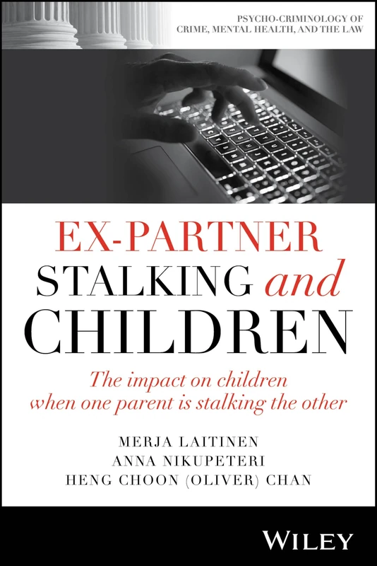 Ex-Partner Stalking and Children: The Impact on Children When One Parent is Stalking the Other (Psycho-Criminology of Crime, Mental Health, and the Law)