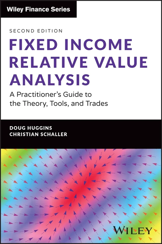 Fixed Income Relative Value Analysis + Website: A Practitioner's Guide to the Theory, Tools, and Trades (The Wiley Finance Series)