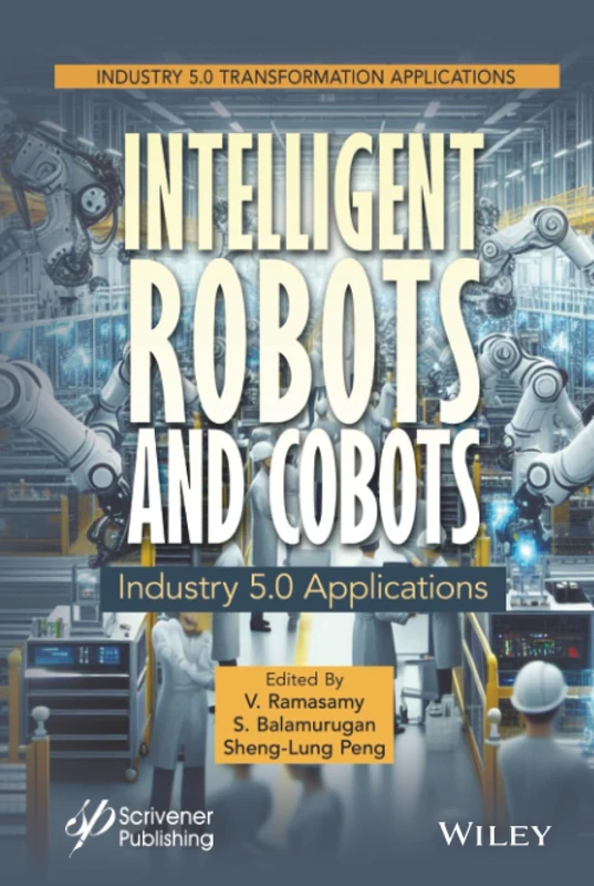 Intelligent Robots and Cobots: Industry 5.0 Applications (Industry 5.0 Transformation Applications)