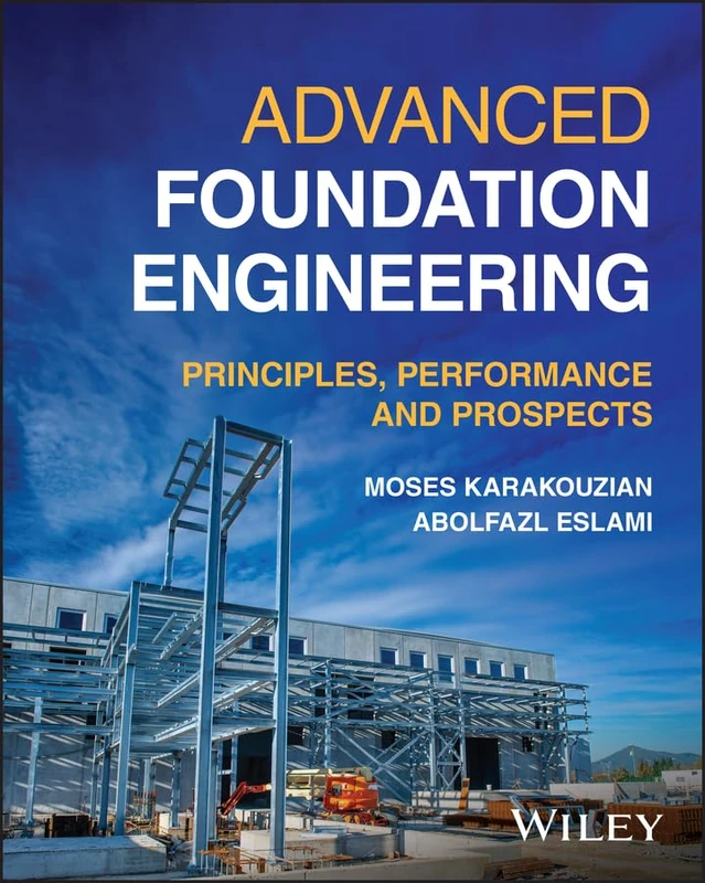 Wiley Advanced Foundation Engineering: Principles and Performance