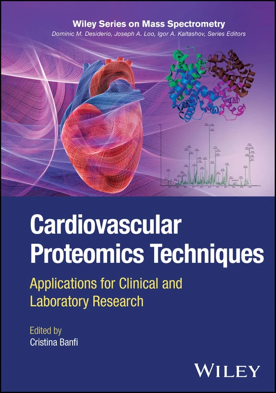 Cardiovascular Proteomics Techniques: Applications for Clinical and Laboratory Research (Wiley Series on Mass Spectrometry)