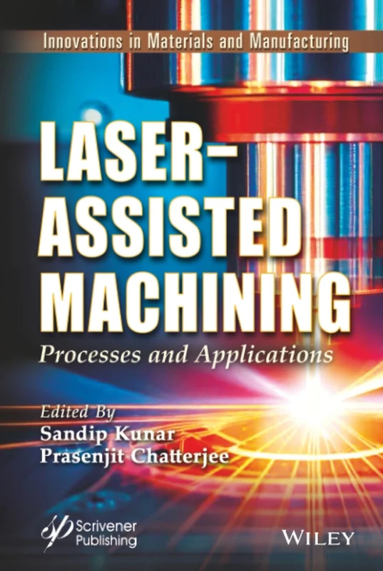 Laser-Assisted Machining: Processes and Applications (Innovations in Materials and Manufacturing)
