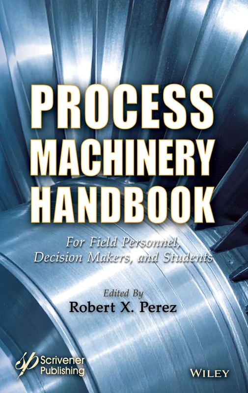 Process Machinery Handbook: For Field Personnel, Decision Makers, and Students