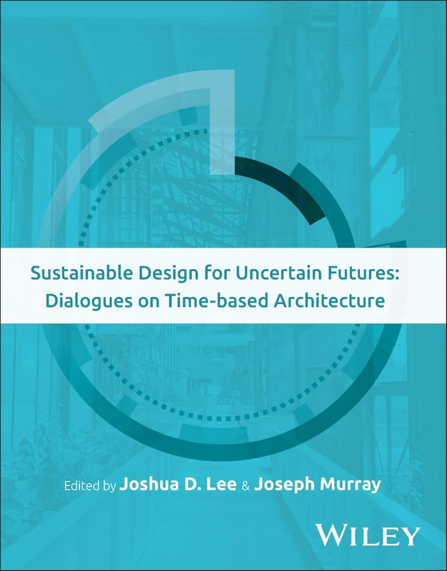 Sustainable Design for Uncertain Futures: Dialogues on Time-based Architecture