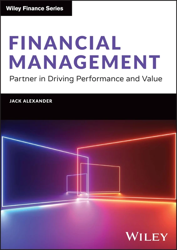 Financial Management: Partner in Driving Performance and Value (Wiley Finance)