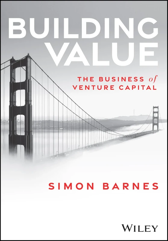 Building Value: The Business of Venture Capital