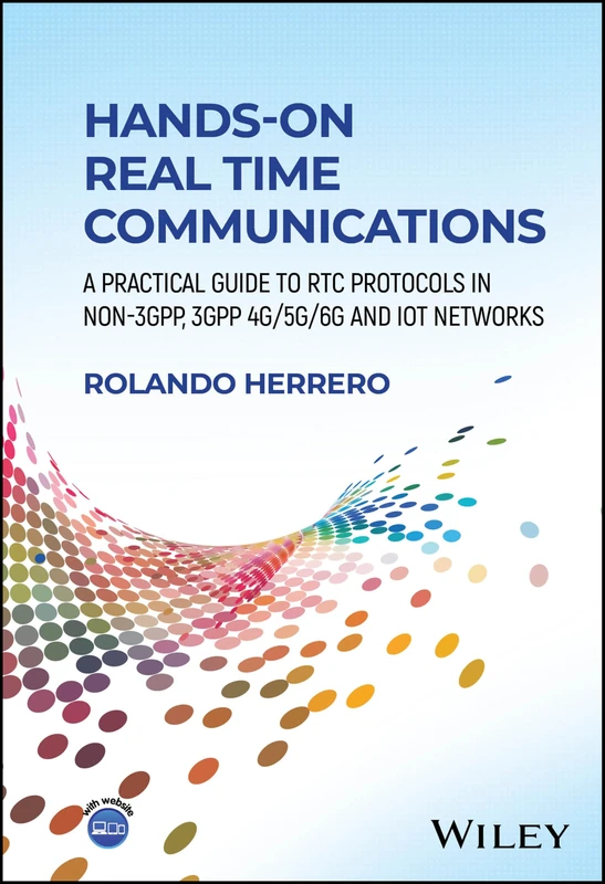 Hands-On Real Time Communications: A Practical Guide to RTC Protocols in Non-3GPP, 3GPP 4G/5G/6G and IoT Networks - Image 1