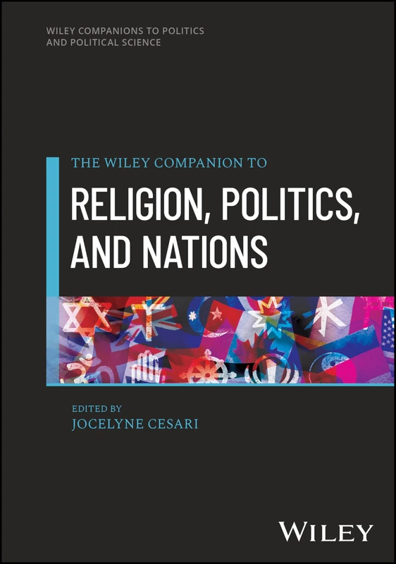 The Wiley Companion to Religion, Politics, and Nations (Wiley Blackwell Companions to Politics and Political Science)