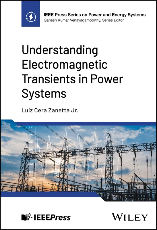 Understanding Electromagnetic Transients in Power Systems (IEEE Press Series on Power and Energy Systems)