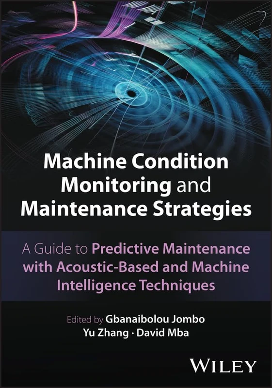 Machine Condition Monitoring and Maintenance Strategies: A Guide to Predictive Maintenance with Acoustic-Based and Machine Intelligence Techniques