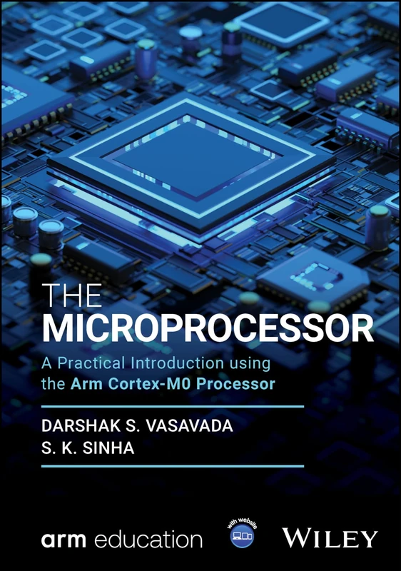 The Microprocessor: A Practical Introduction using the Arm Cortex-M0 Processor (Wiley-Arm Professional Computing and Electrical Engineering Series)