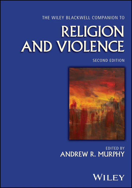 The Wiley Blackwell Companion to Religion and Violence