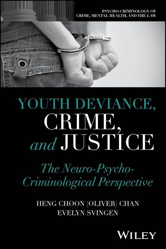 Youth Deviance, Crime, and Justice: The Neuro-Psycho-Criminological Perspective (Psycho-Criminology of Crime, Mental Health, and the Law)