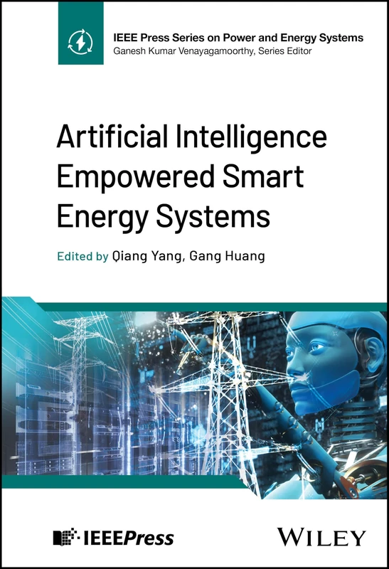Artificial Intelligence Empowered Smart Energy Systems (IEEE Press Series on Power and Energy Systems)
