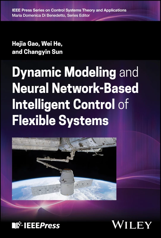 Dynamic Modeling and Neural Network-Based Intelligent Control of Flexible Systems (IEEE Press Series on Control Systems Theory and Applications)
