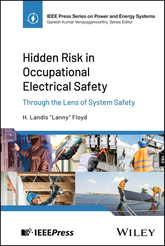 Hidden Risk in Occupational Electrical Safety: Through the Lens of System Safety (IEEE Press Series on Power and Energy Systems)