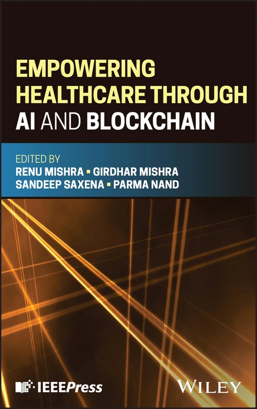 Wiley-IEEE Press - Empowering Healthcare through AI and Blockchain