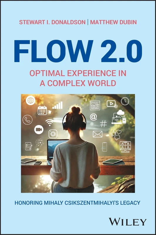 Flow 2.0: Optimal Experience in a Complex World. Honoring Mihaly Csikszentmihalyi's Legacy (Positive Psychology and Well-Being)