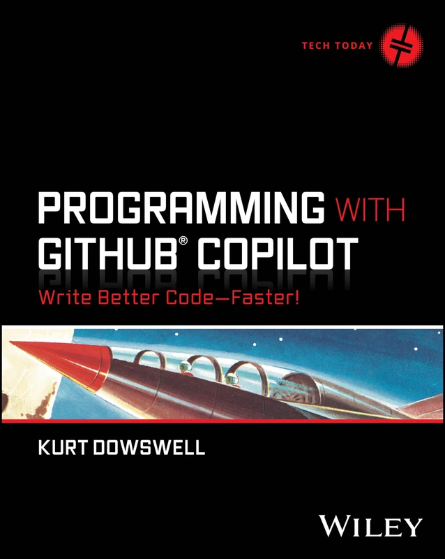 Programming with GitHub Copilot: Write Better Code--Faster! (Tech Today)