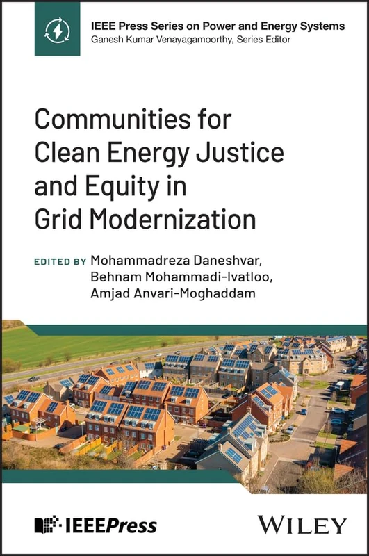 Communities for Clean Energy Justice and Equity in Grid Modernization (IEEE Press Series on Power and Energy Systems)