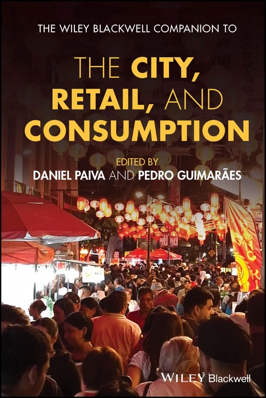 The Wiley Blackwell Companion to the City, Retail, and Consumption (Wiley Blackwell Companions to Geography)
