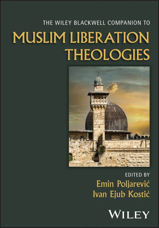 The Wiley Blackwell Companion to Muslim Liberation Theologies (Wiley Blackwell Companions to Religion)