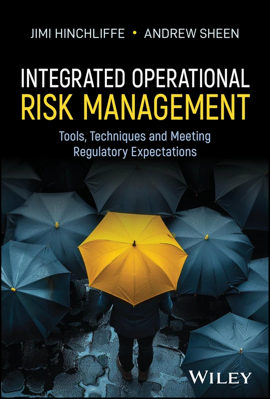 Integrated Operational Risk Management: Tools, Techniques and Meeting Regulatory Expectations