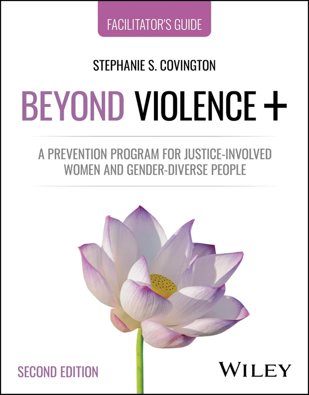 Beyond Violence+: A Prevention Program for Justice-Involved Women and Gender-Diverse People, Facilitator's Guide