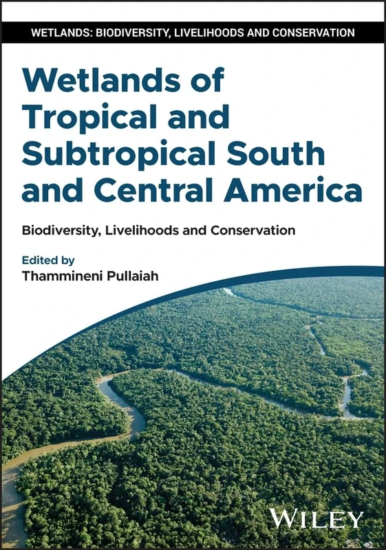 Wetlands of Tropical and Subtropical South and Central America: Biodiversity, Livelihoods and Conservation