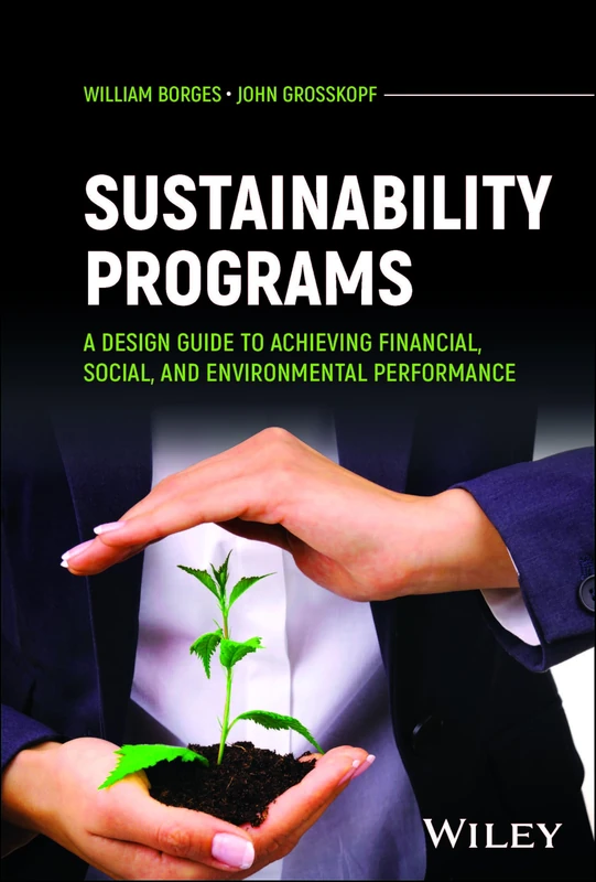 Sustainability Programs: A Design Guide to Achieving Financial, Social, and Environmental Performance
