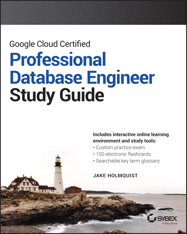 Google Cloud Certified Professional Cloud Database Engineer Study Guide (Sybex Study Guide)