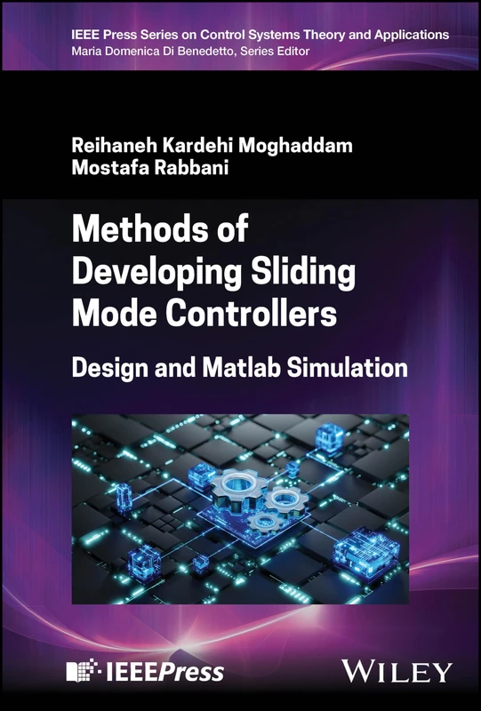 Methods of Developing Sliding Mode Controllers: Design and Matlab Simulation (IEEE Press Series on Control Systems Theory and Applications)